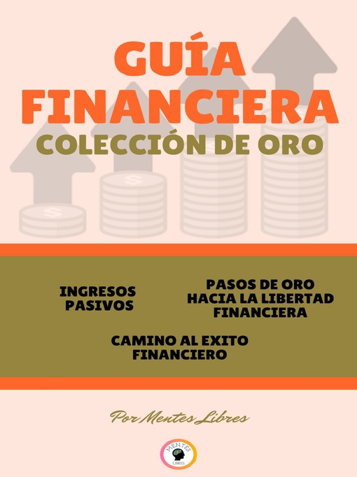 Title details for INGRESOS PASIVOS--CAMINO AL ÉXITO FINANCIERO--PASOS DE ORO HACIA LA LIBERTAD FINANCIERA (3 LIBROS) by MENTES LIBRES - Available